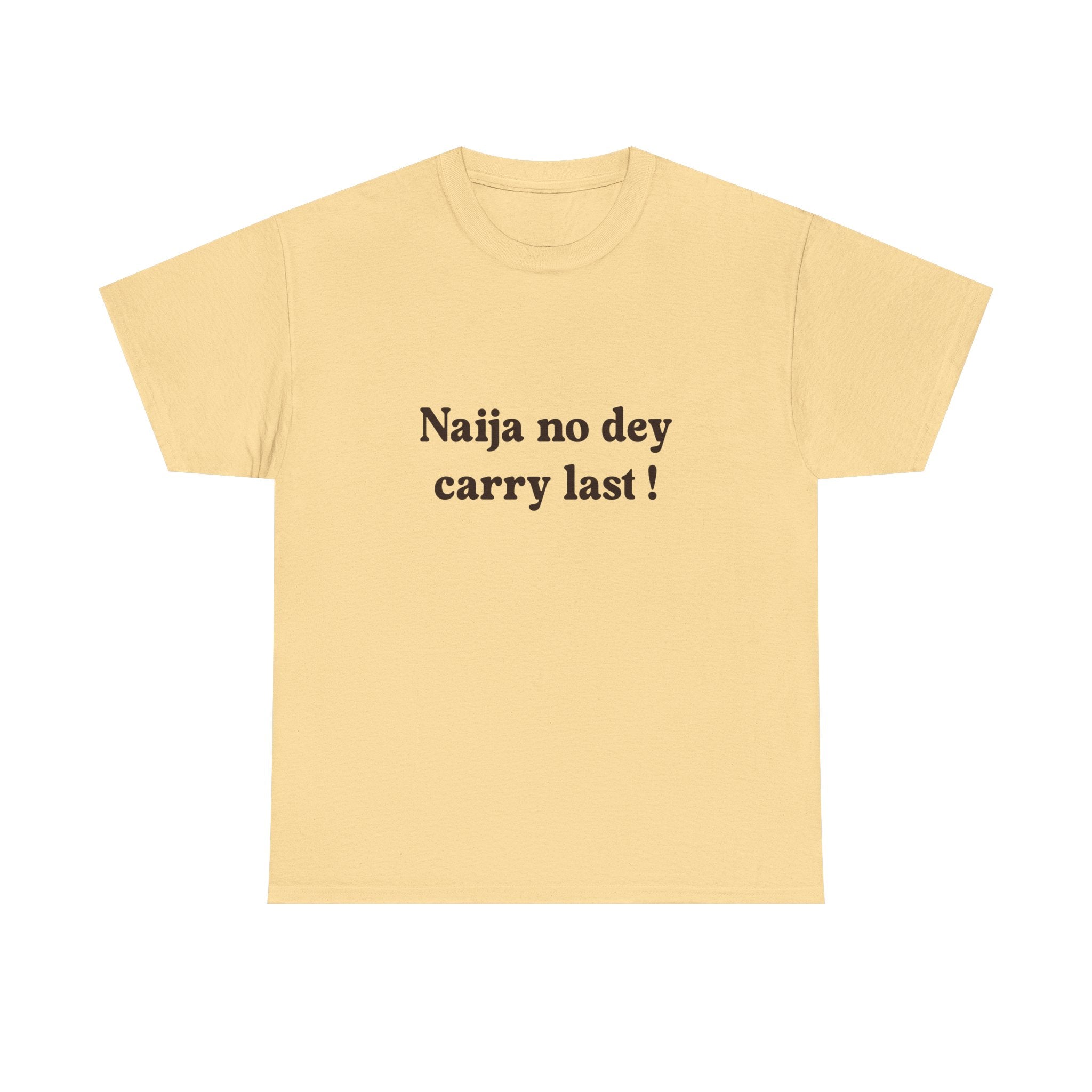 "Naija no dey carry last!" T-shirt