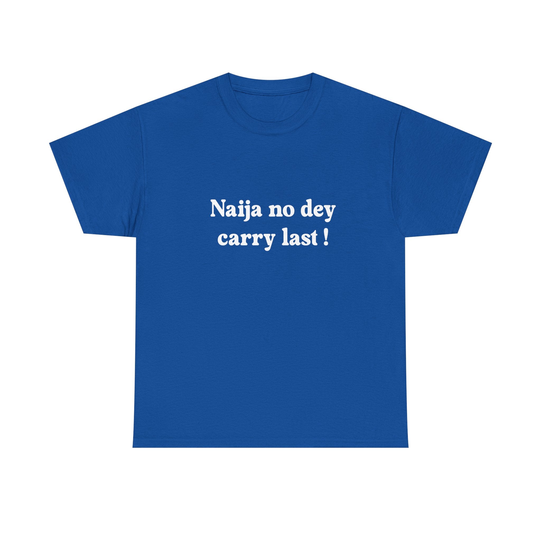 "Naija no dey carry last!" T-shirt