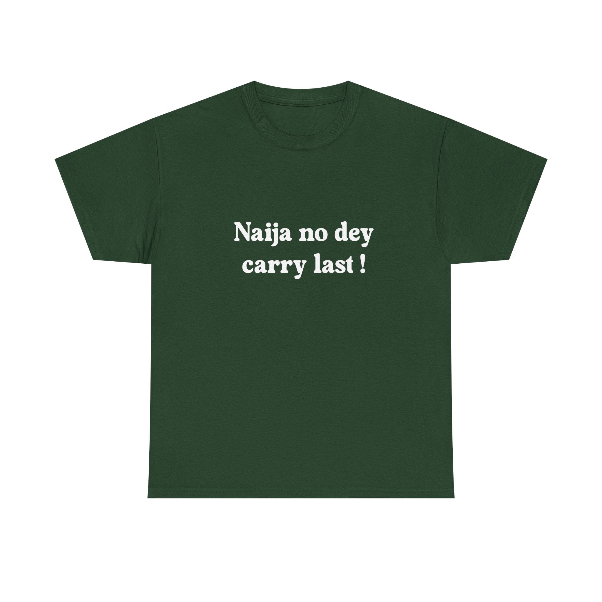 "Naija no dey carry last!" T-shirt