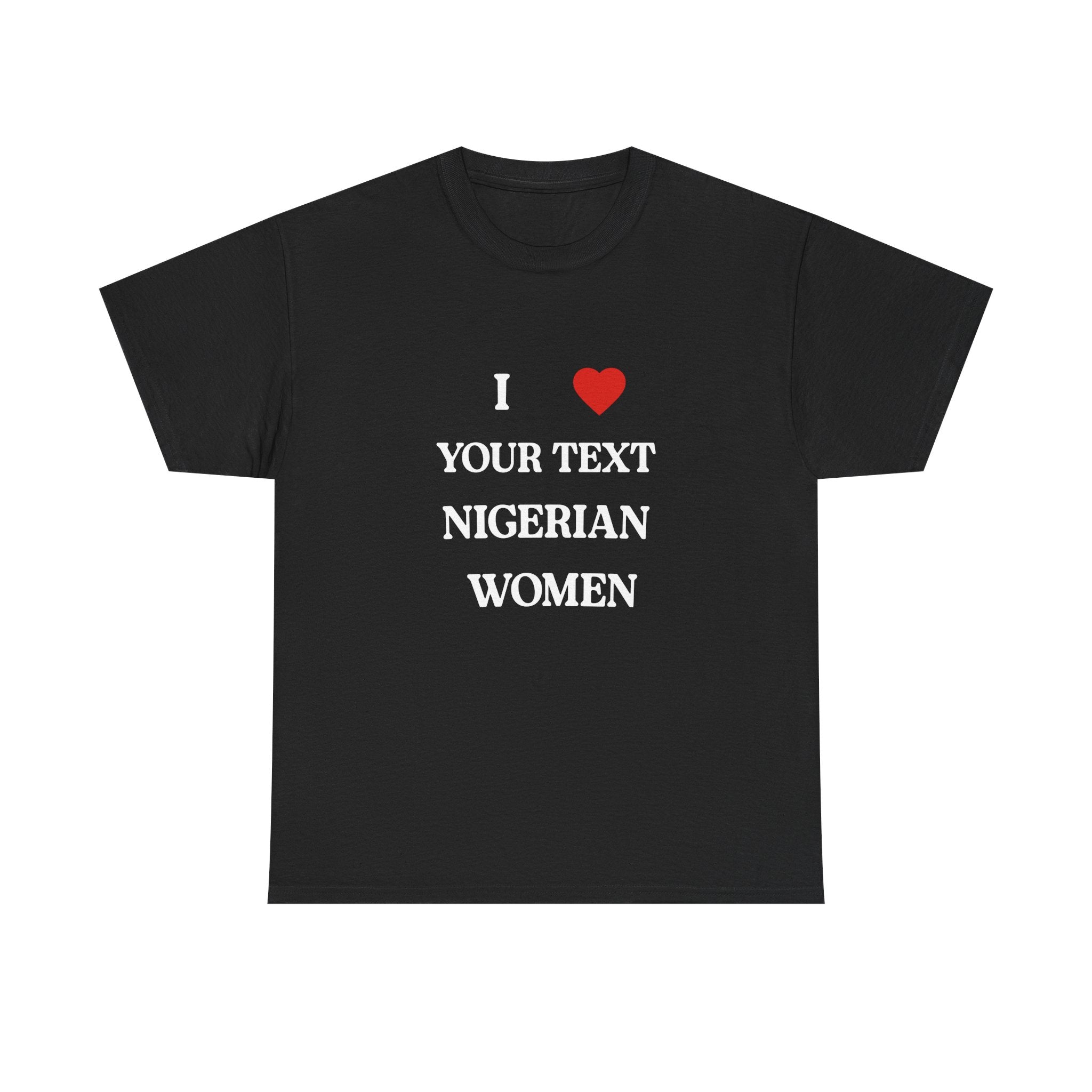 I ❤️____ Nigerian Women T-Shirt- Customizable