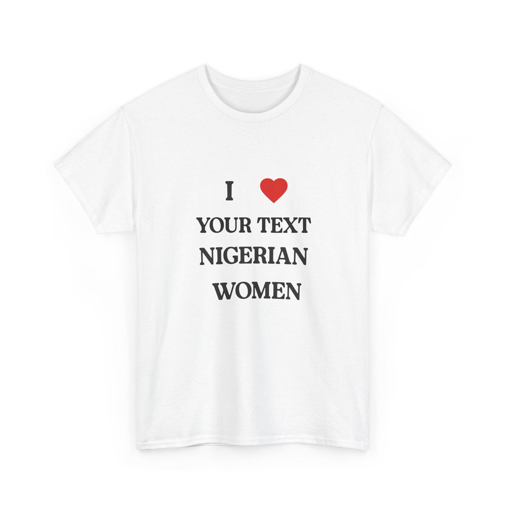 I ❤️____ Nigerian Women T-Shirt- Customizable