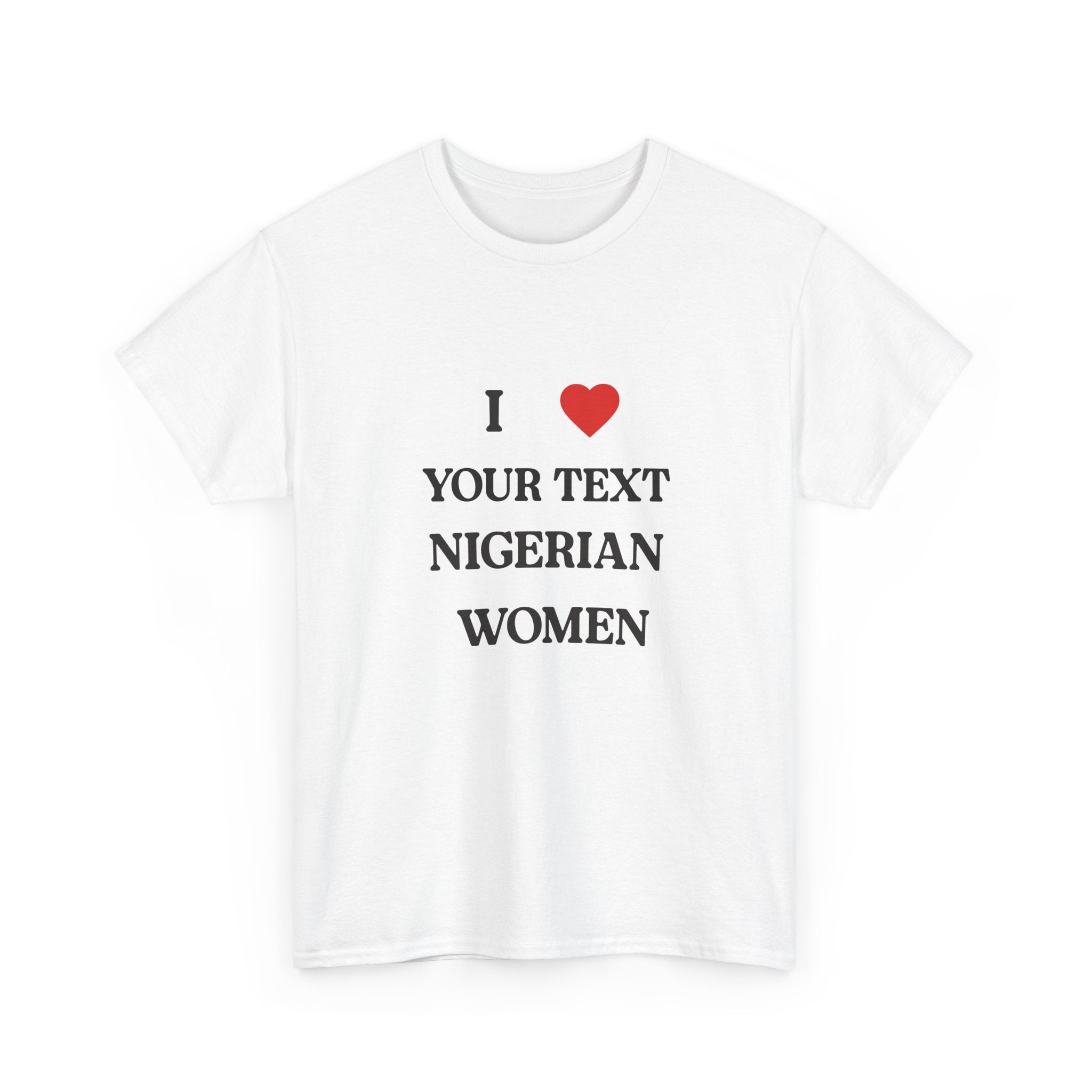 I ❤️____ Nigerian Women T-Shirt- Customizable