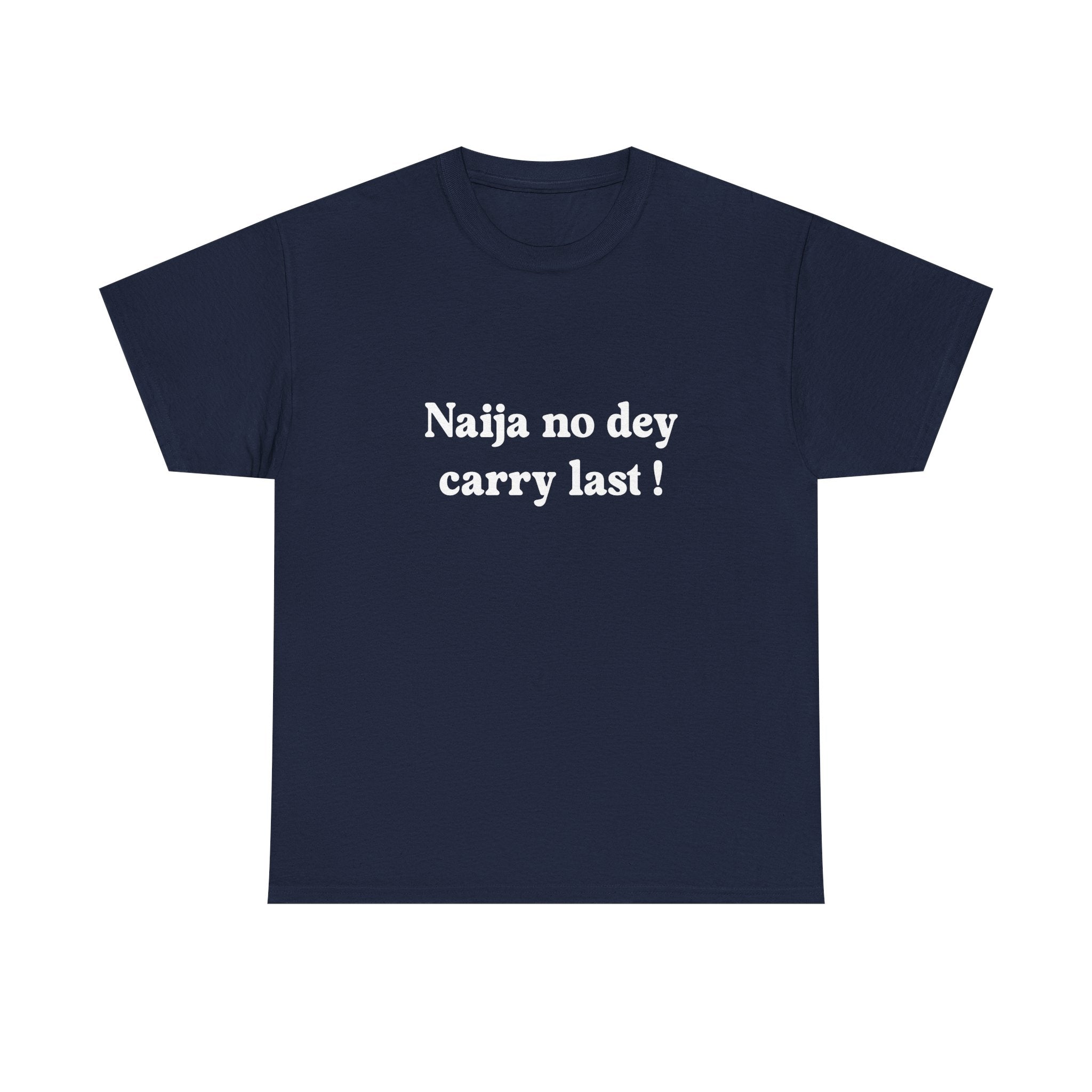 "Naija no dey carry last!" T-shirt