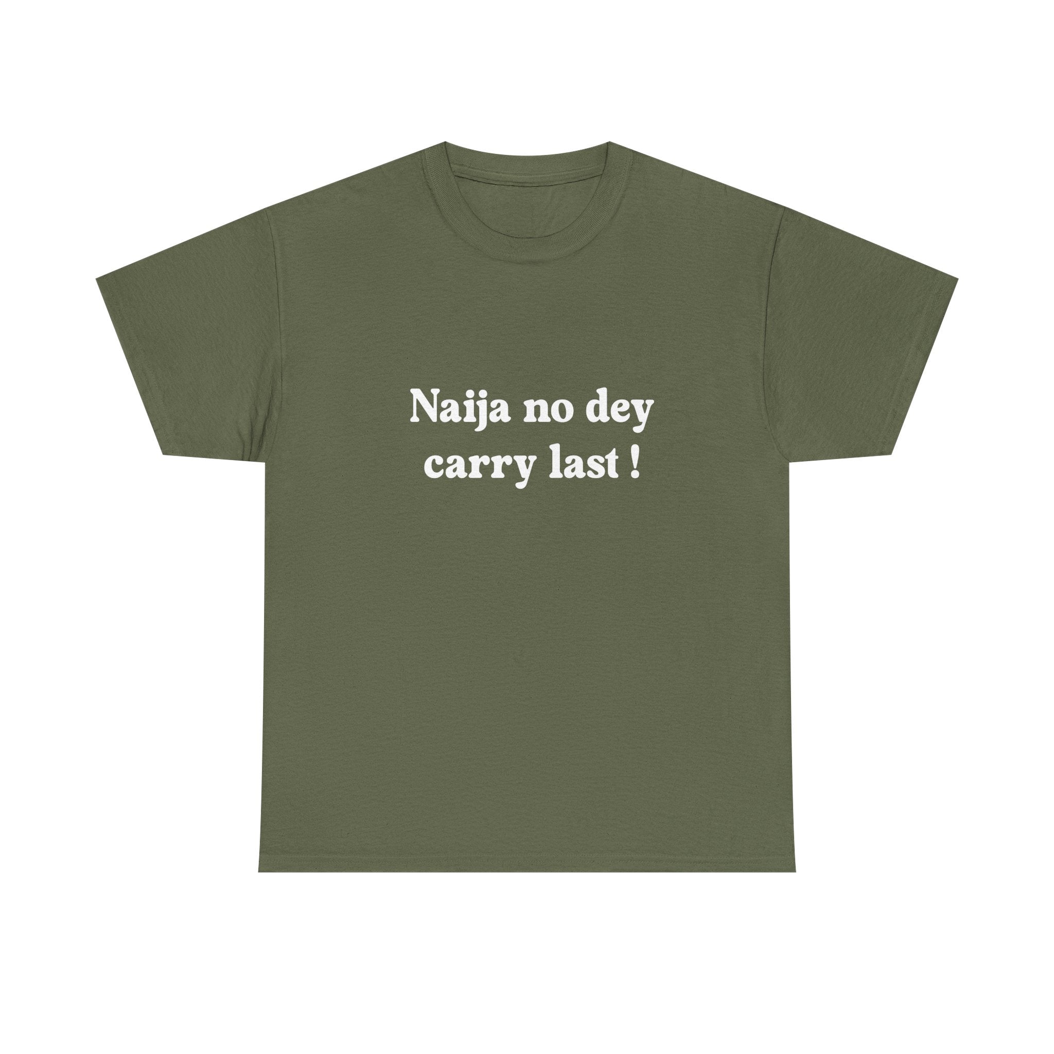 "Naija no dey carry last!" T-shirt