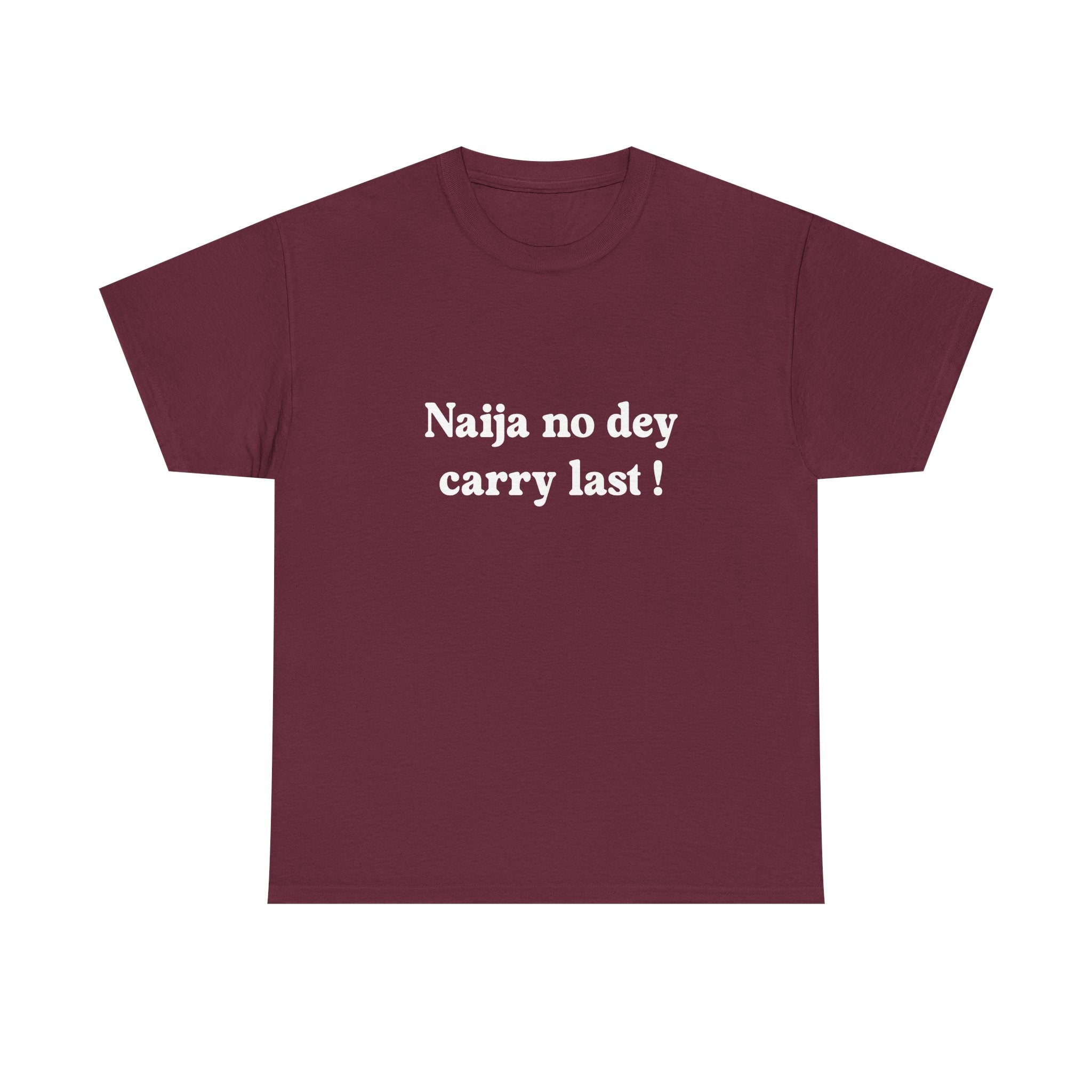 "Naija no dey carry last!" T-shirt