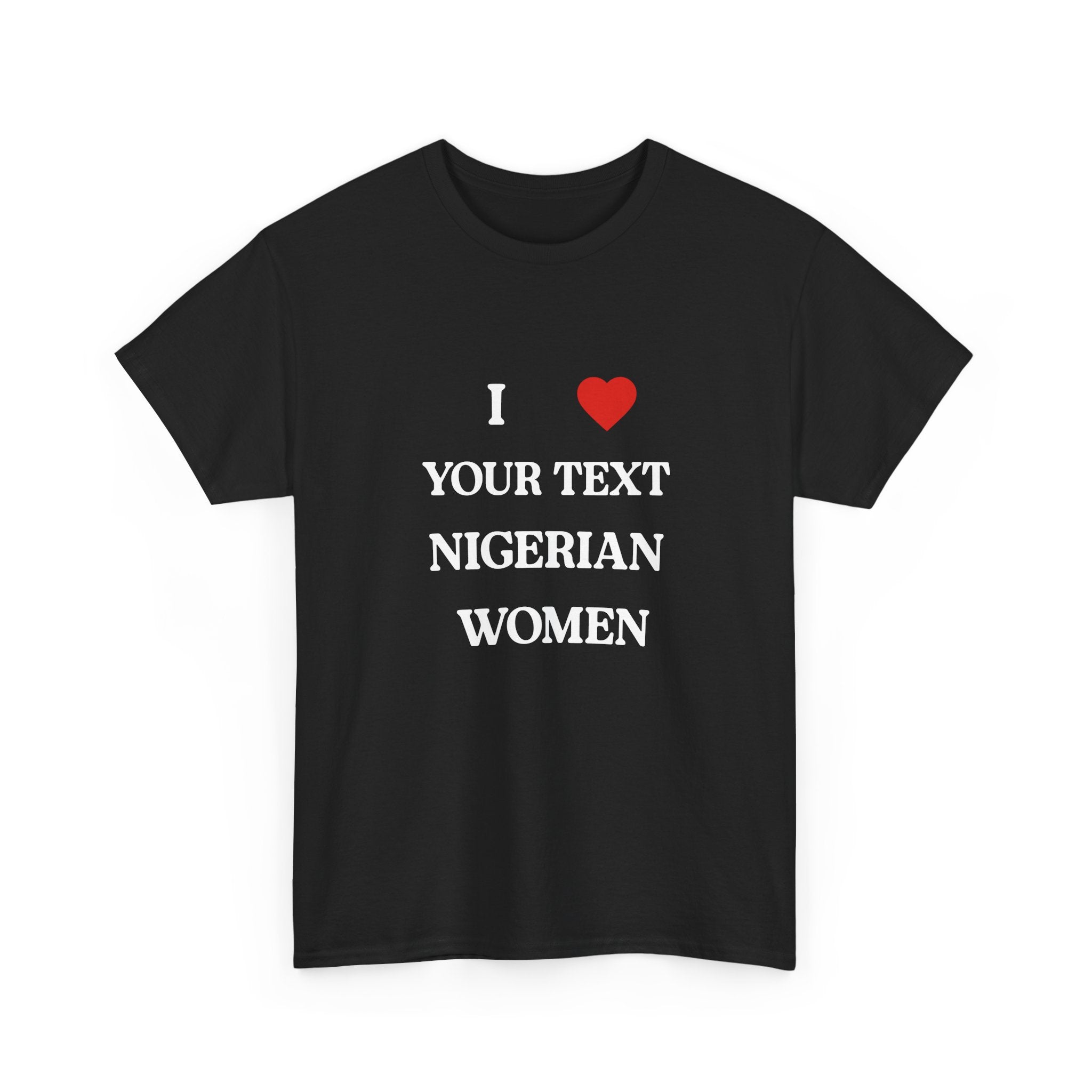 I ❤️____ Nigerian Women T-Shirt- Customizable