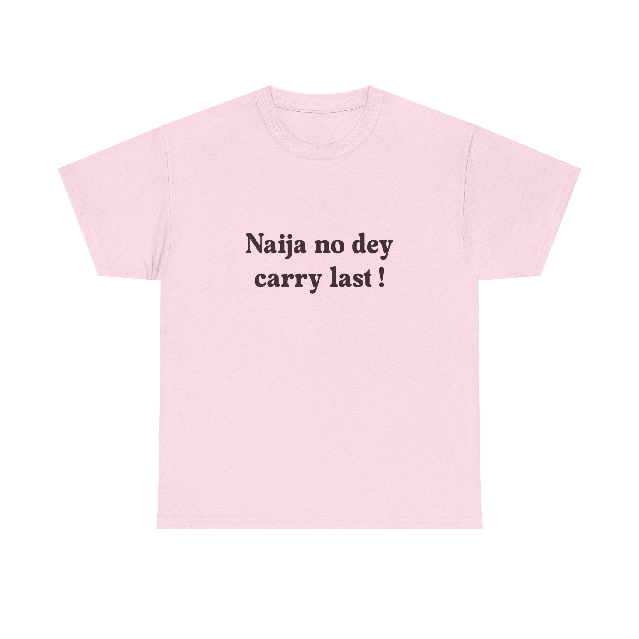 "Naija no dey carry last!" T-shirt
