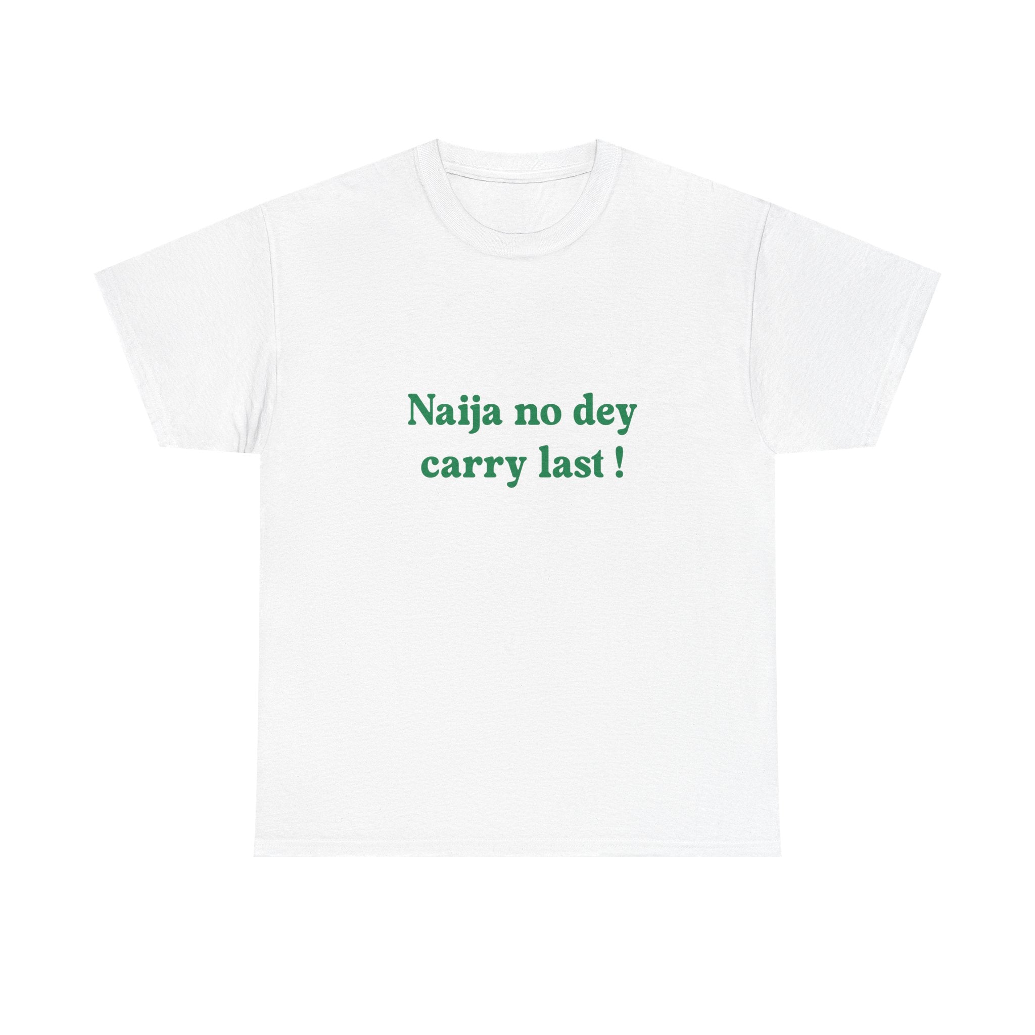 "Naija no dey carry last!" T-shirt