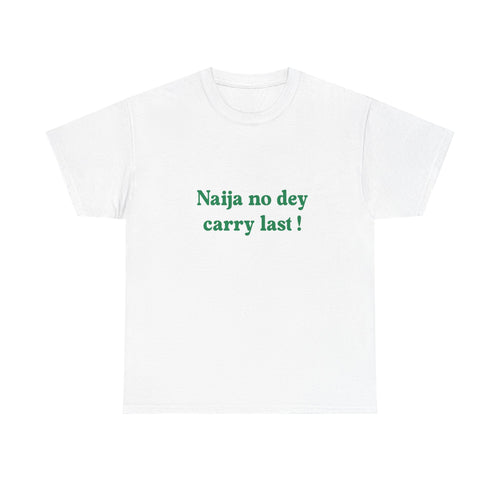 "Naija no dey carry last!" T-shirt
