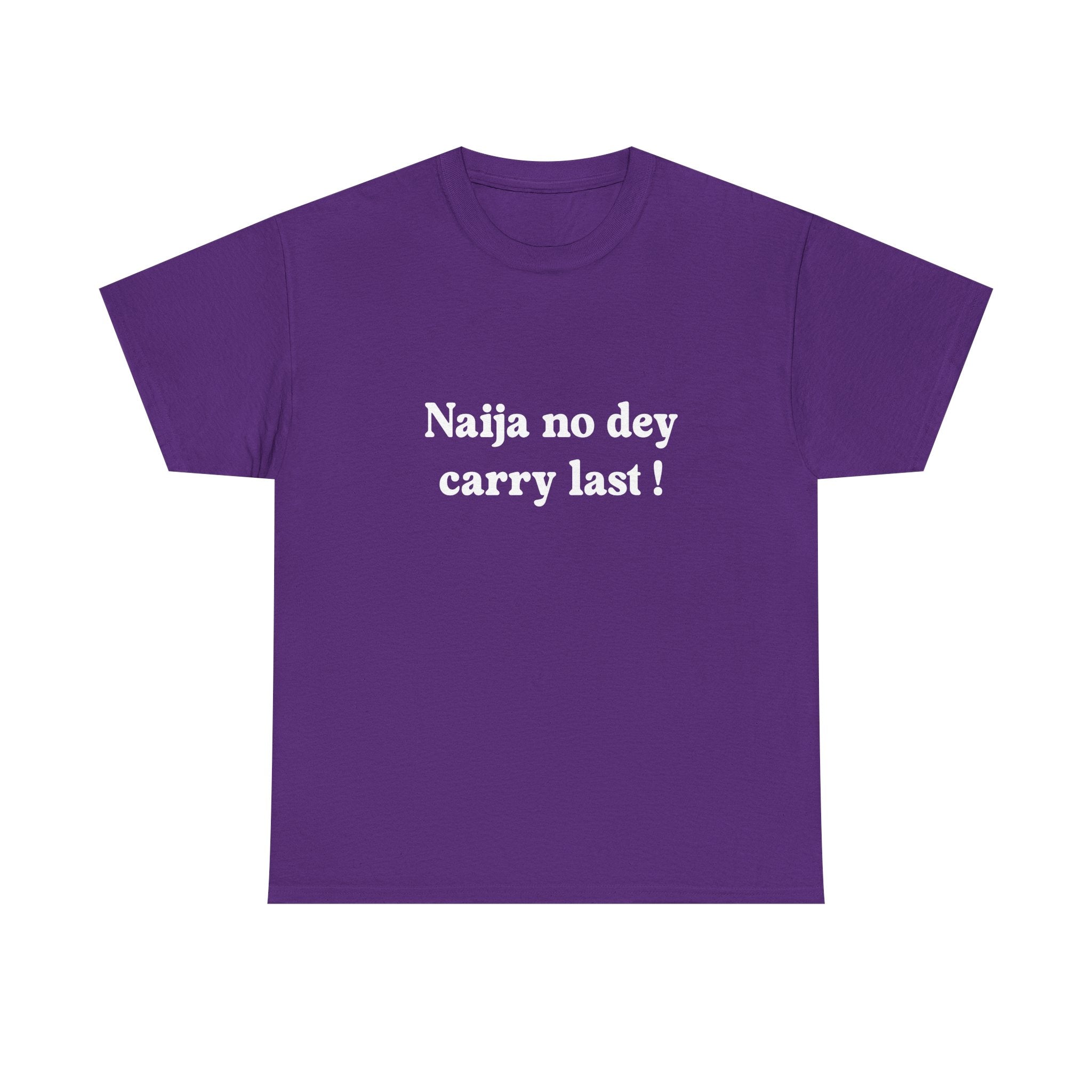 "Naija no dey carry last!" T-shirt