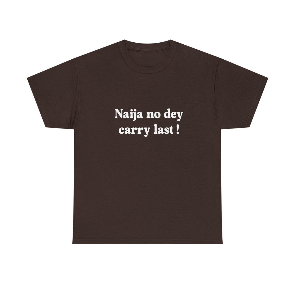 "Naija no dey carry last!" T-shirt