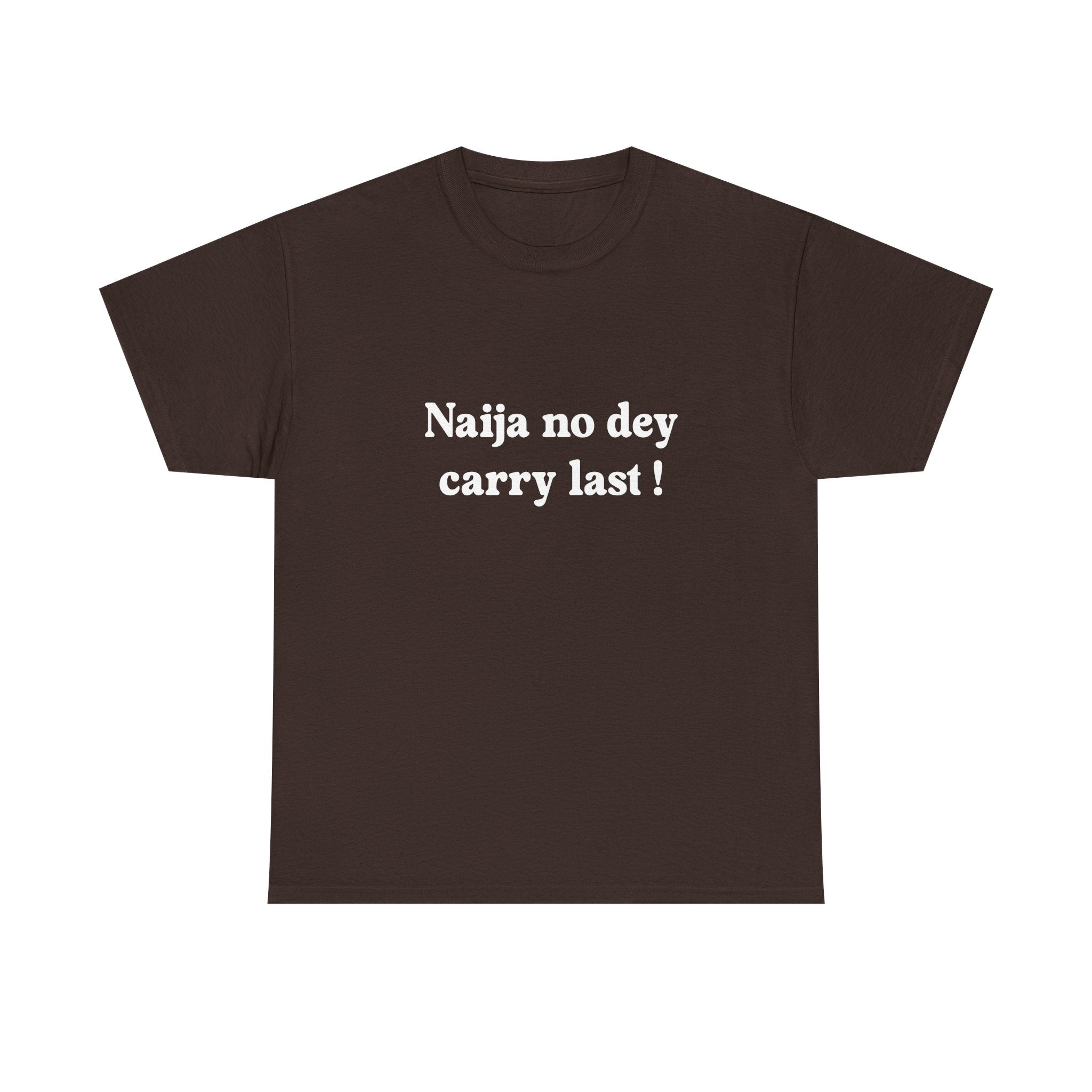 "Naija no dey carry last!" T-shirt