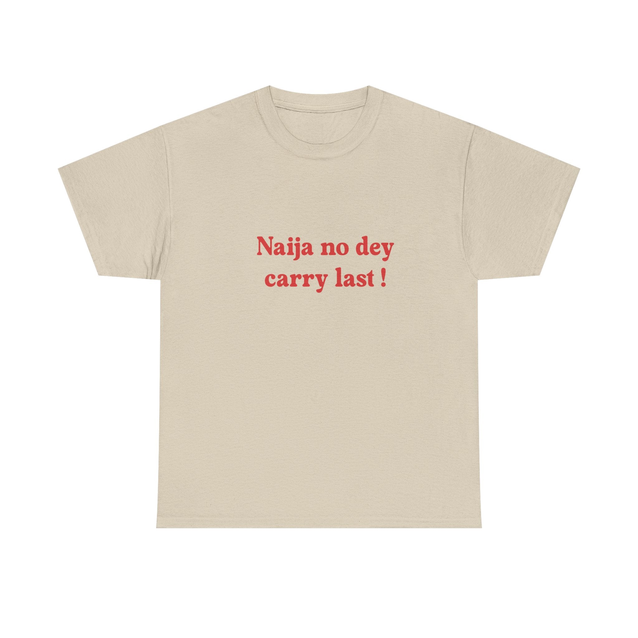 "Naija no dey carry last!" T-shirt