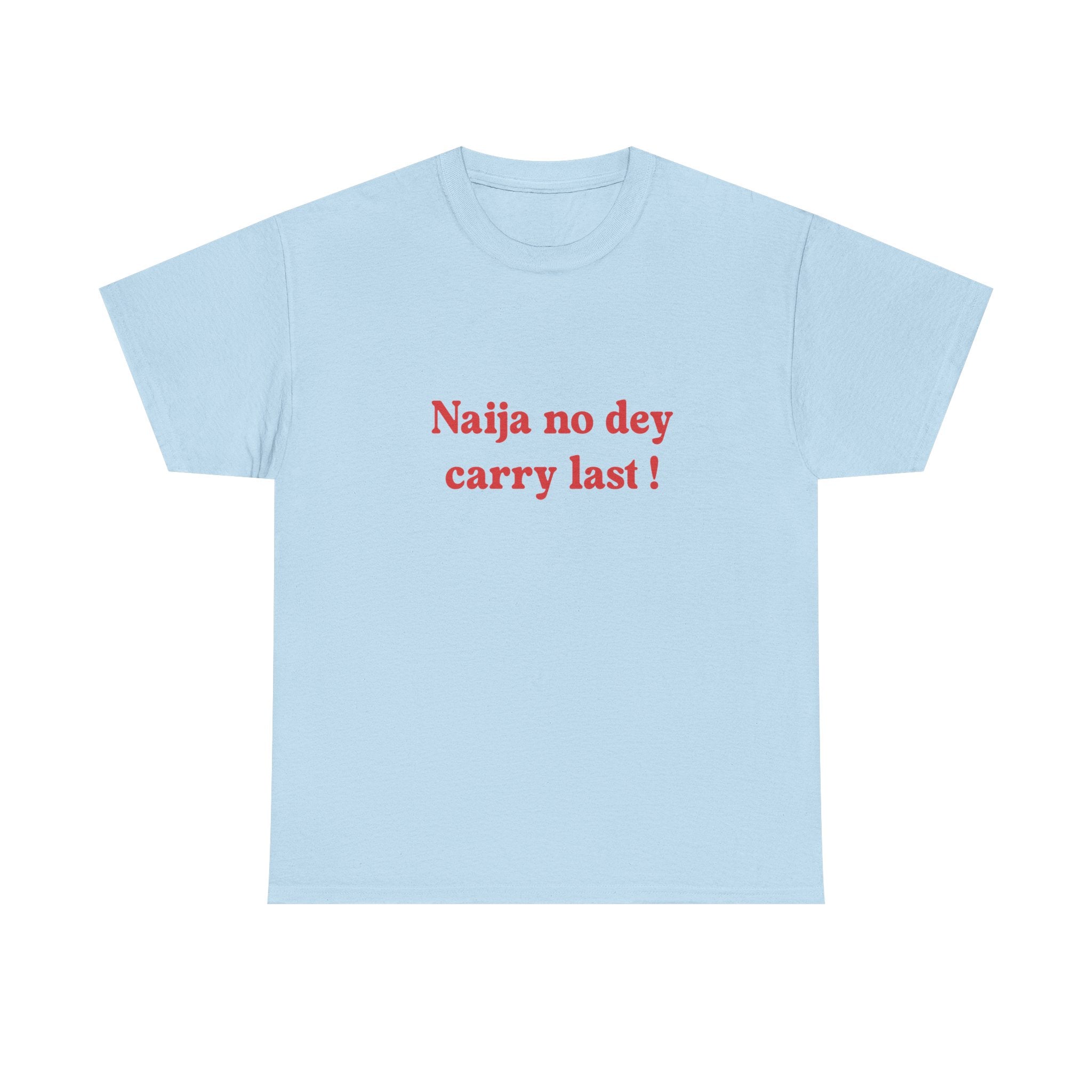 "Naija no dey carry last!" T-shirt