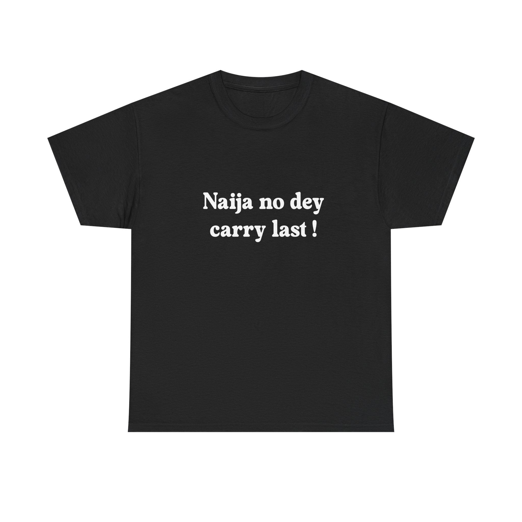 "Naija no dey carry last!" T-shirt