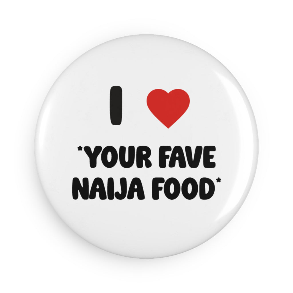 I  ❤️ *Favourite Naija Food* Button Magnet - Customizable