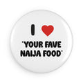 I  ❤️ *Favourite Naija Food* Button Magnet - Customizable