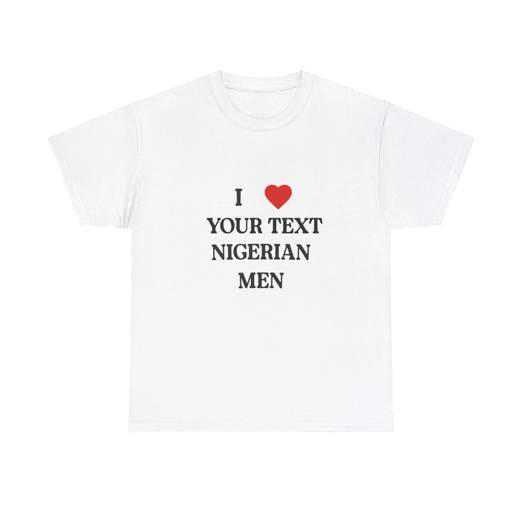 I ❤️____ Nigerian Men T-Shirt- Customizable